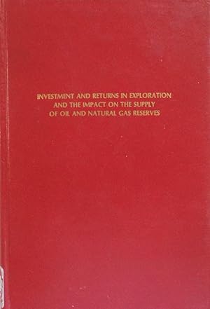 Seller image for Investment and Returns in Exploration and the Impact on the Supply of Oil and Natural Gas Reserves for sale by School Haus Books