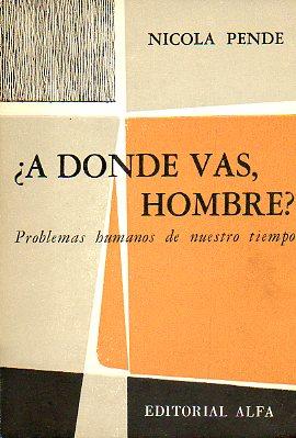 Seller image for A DNDE VAS, HOMBRE? PROBLEMAS HUMANOS DE NUESTRO TIEMPO. Trad. Alberto L. Merani. for sale by angeles sancha libros