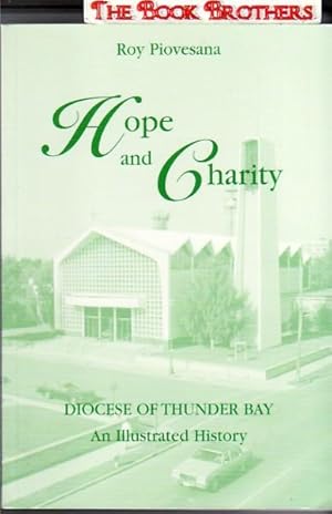 Hope and Charity: An Illustrated History of the Roman Catholic Diocese of Thunder Bay