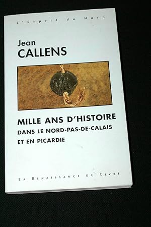 Image du vendeur pour MILLE ANS D'HISTOIRE DANS LE NORD PAS-DE-CALAIS ET EN PICARDIE mis en vente par Librairie RAIMOND