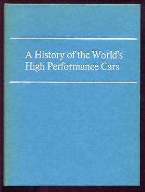 Imagen del vendedor de A HISTORY OF THE WORLD'S HIGH PERFORMANCE CARS a la venta por Roger Godden