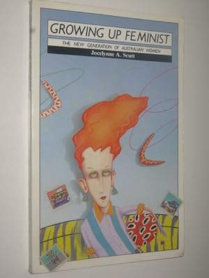 Bild des Verkufers fr Growing Up Feminist : The New Generation of Australian Women zum Verkauf von Manyhills Books