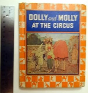 Dolly and Molly At the Circus. Also contains Dolly and Molly and the Farmer Man.