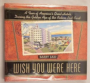Immagine del venditore per Wish You Were Here; A Tour of America's Great Hotels During the Golden Age of the Picture Post Card venduto da WellRead Books A.B.A.A.