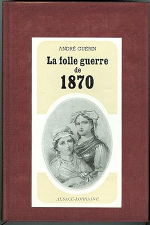 LA FOLLE GUERRE DE 1870.