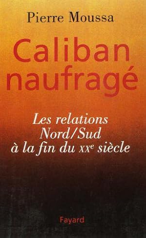 Seller image for Caliban naufrag: Les relations Nord/Sud  la fin du XXe sicle for sale by JLG_livres anciens et modernes