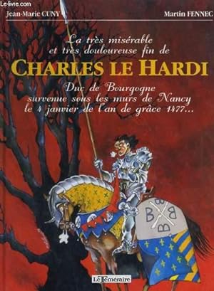 Bild des Verkufers fr LA TRES MISERABLE ET TRES DOULOUREUSE FIN DE CHARLES LE HARDI zum Verkauf von Le-Livre