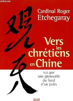 Bild des Verkufers fr VERS LES CHRETIENS EN CHINE - VUES PAR UNE GRENOUILLE DU FOND D'UN PUIT. zum Verkauf von Le-Livre