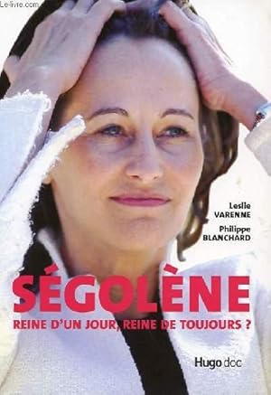 Seller image for SEGOLENE REINE D'UN JOUR, REINE DE TOUJOURS ? for sale by Le-Livre