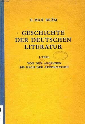 Bild des Verkufers fr GESCHICHTE DER DEUTSCHEN LITERATUR, I. TEIL, VON DEN ANFANGEN BIS NACH DER REFORMATION zum Verkauf von Le-Livre