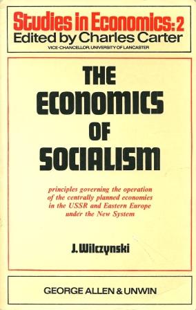 Seller image for The Economics of Socialism: Principles Governing the Operation of the Centrally Planned Economies in the USSR and Eastern Europe under the New System [ Third Edition ] for sale by Works on Paper