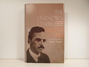 The Unknown O'Neill: Unpublished or Unfamiliar Writings of Eugene O'Neill