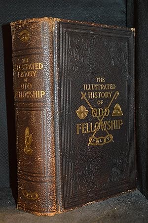 The Illustrated History of Odd Fellowship; A Documentary and Chronological History of the Origin,...