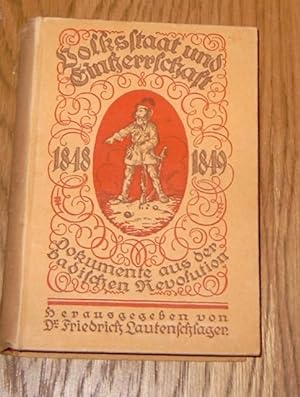 Volksstaat und Einherrschaft. Dokumente aus der badischen Revolution 1848 / 1849.