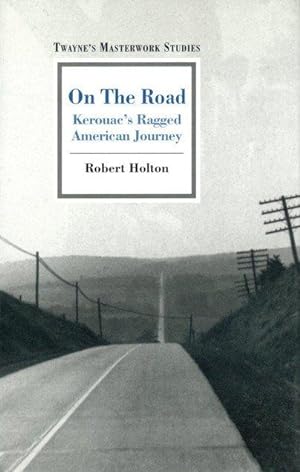 On the Road: Kerouac's Ragged American Journey