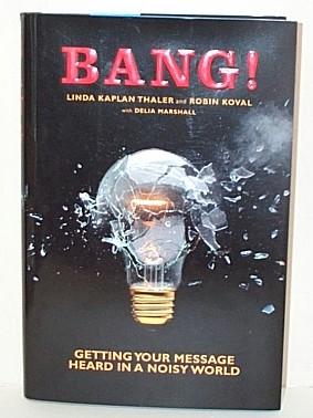 Bang! : Getting Your Message Heard in a Noisy World