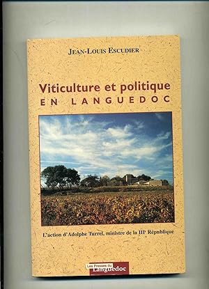 Seller image for VITICULTURE ET POLITIQUE EN LANGUEDOC. L'action d'Adolphe Turrel, ministre de la IIIe rpublique. for sale by Librairie CLERC