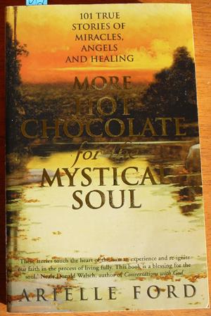 More Chocolate for the Mystical Soul: 101 True Stories of Miracles, Angels and Healing
