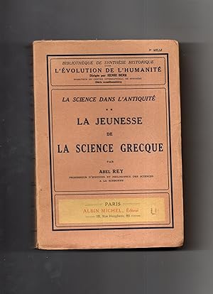 LA JEUNESSE DE LA SCIENCE GRECQUE. (La Science dans l'Antiquité **)