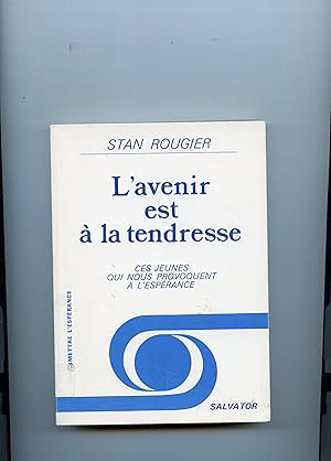 L'AVENIR EST A LA TENDRESSE. Ces jeunes qui nous provoquent à l'espérance.