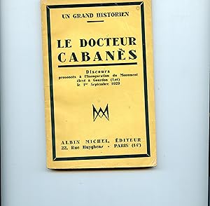 LE DOCTEUR CABANES. (Un grand historien). Discours prononcés à l'inauguration du Monument élevé à...