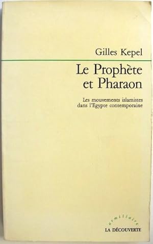 Le Prophete Et Pharaon: Les Mouvements Islamistes Dans L'Egypte Contemporaine