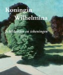 Seller image for Koningin Wilhelmina. Schilderijen en tekeningen. for sale by Frans Melk Antiquariaat