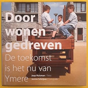 Seller image for Door wonen gedreven. D toekomst is het nu van Ymere, for sale by Frans Melk Antiquariaat