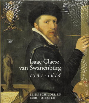 Immagine del venditore per Isaac Claesz. van Swanenburg 1537-1614. Leids schilder en burgemeester. venduto da Frans Melk Antiquariaat