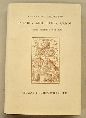 Bild des Verkufers fr A descriptive catalogue of playing and other cards in the British Museum. accompanied by a concise general history of the subject and remakes on cards of divination and of a politico-historical character. zum Verkauf von Frans Melk Antiquariaat