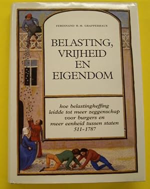 Image du vendeur pour Belasting, vrijheid en eigendom. Hoe belastingheffing leidde tot meer zeggenschap voor burgers en meer eenheid tussen staten 511 - 1787. mis en vente par Frans Melk Antiquariaat