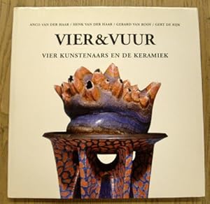 Seller image for Vier & Vuur. Vier kunstenaars en de keramiek. Anco van der Haar, Henk van der Haar, Gerard van Rooy, Gert de Rijk. for sale by Frans Melk Antiquariaat