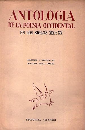ANTOLOGIA DE LA POESIA OCCIDENTAL EN LOS SIGLOS XIX - XX. Selección y prólogo de Emilio Sosa Lopez