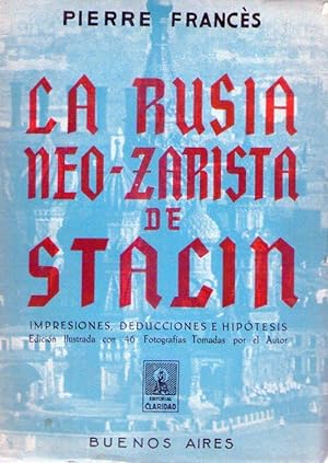 LA RUSIA NEO-ZARISTA DE STALIN. Impresiones, deducciones e hipótesis. (Edición ilustrada con 46 f...