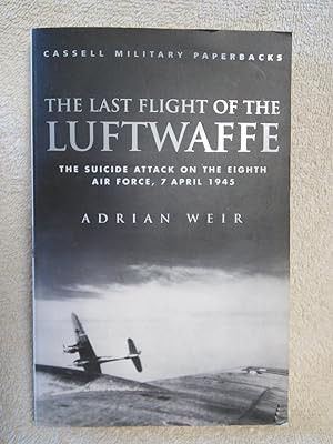 Imagen del vendedor de The Last Flight of the Luftwaffe: The Suicide Attack on the Eighth Air Force, 7 April 1945 a la venta por Prairie Creek Books LLC.