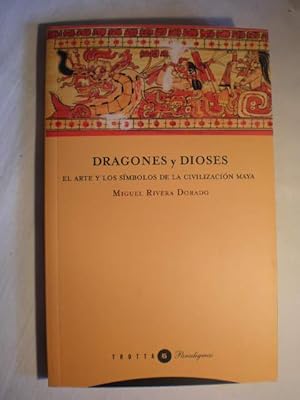 Dragones y dioses. El arte y los símbolos de la civilización Maya