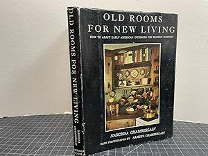 Old Rooms for New Living : How to Adapt Early American Interiors For Modern Comforts