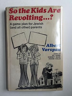 Bild des Verkufers fr So The Kids Are Revolting.? A Game Plan for Jewish (and All Other ) Parents zum Verkauf von WellRead Books A.B.A.A.