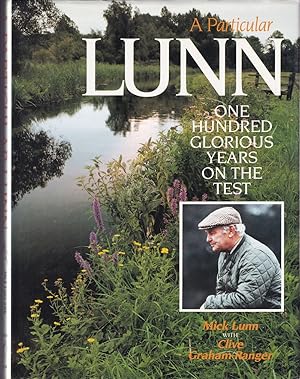 Seller image for A PARTICULAR LUNN: ONE HUNDRED GLORIOUS YEARS ON THE TEST. By Mick Lunn with Clive Graham-Ranger. First edition. for sale by Coch-y-Bonddu Books Ltd