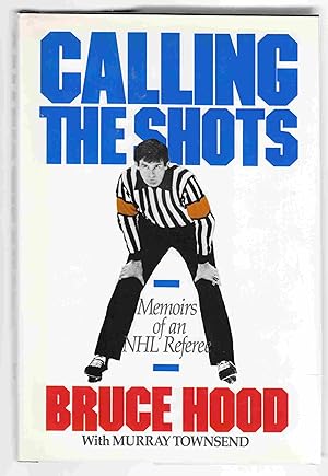Calling the Shots : The Memoirs of an NHL Referee