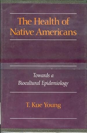 The Health of Native Americans: Toward a Biocultural Epidemiology