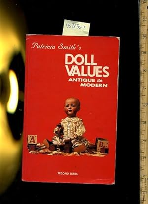 Seller image for Patricia Smith's Doll Values : Antique to Modern : Second / 2nd Series [pictorial Doll / Dolls Reference Guide, Collector, Identification, Price Guide for All Makes of Dolls, Comprehensive Techniques, Methods, Explained, Reliable guidebook] for sale by GREAT PACIFIC BOOKS