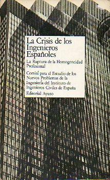 Imagen del vendedor de LA CRISIS DE LOS INGENIEROS ESPAOLES (LA RUPTURA DE LA HOMOGENEIDAD PROFESIONAL). a la venta por angeles sancha libros