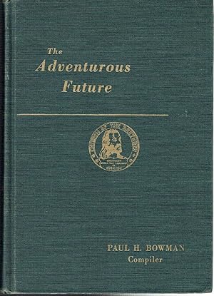 Seller image for The Adventurous Future: A Compilation of Addresses, Papers, Statements, and Messages Associated with the Celebration of the Two-hundred-fiftieth Anniversary of the Church of the Brethren for sale by Hyde Brothers, Booksellers