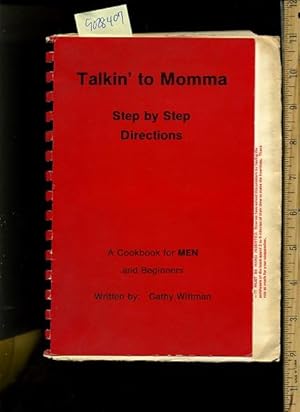 Imagen del vendedor de Talkin / Talking to Momma : Step By Step Directions : a Cookbook for Men and Beginners [A Cookbook / Recipe Collection / Compilation of Fresh Ideas, Traditional / Regional Fare, Comprehensive Cooking Instructions + Techniques explained] a la venta por GREAT PACIFIC BOOKS