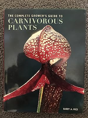 The Complete Growers Guide to Carnivorous Plants