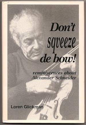 Don't sqveeze de bow!: reminiscences about Alexander Schneider