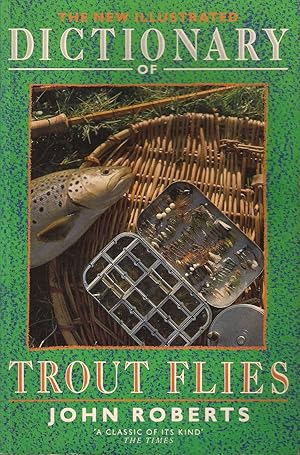 Seller image for THE NEW ILLUSTRATED DICTIONARY OF TROUT FLIES. By John Roberts. for sale by Coch-y-Bonddu Books Ltd