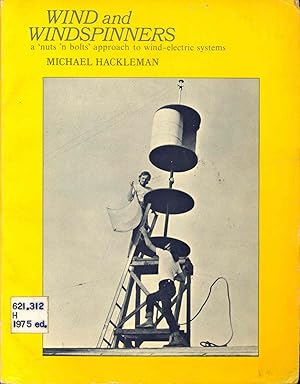 Seller image for Wind and windspinners : a nuts and bolts approach to wind-electric systems. [Expeditions -- Wind machine restoration -- Towers -- Installing the wind machine -- The control box -- Auxiliary electricity-generating equipment -- Wind machine design notes] for sale by Joseph Valles - Books