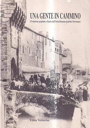 Imagen del vendedor de Una gente in cammino (Evoluzione popolare a Bastia dall'Isola Romana al primo Novecento) a la venta por Il Salvalibro s.n.c. di Moscati Giovanni